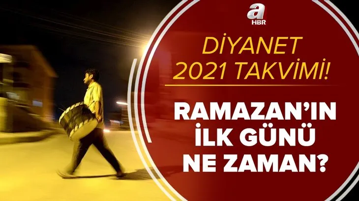 Ramazan'ın ilk günü ne zaman? 2021 ilk sahura hangi gün kalkılacak? İlk oruç ne zaman tutulacak? Diyanet takvimi!
