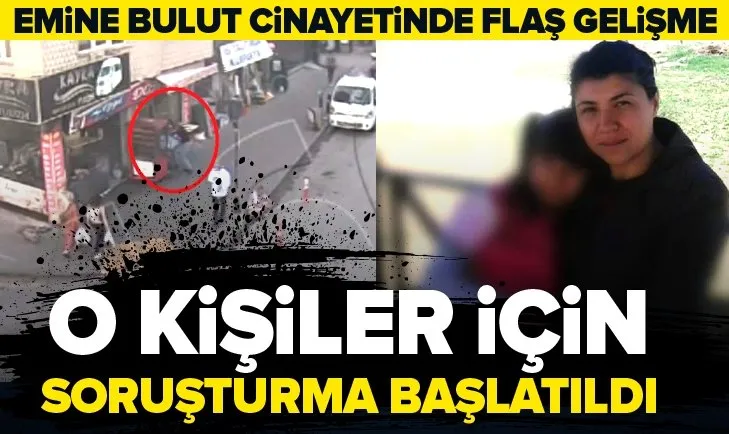 Son dakika: Emine Bulut cinayetinde flaş gelişme! Dört polis için soruşturma talep edildi