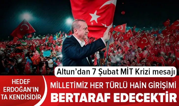 Altun'dan 7 Şubat MİT Krizi mesajı
