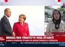 Merkel Türkiye’ye geldi!