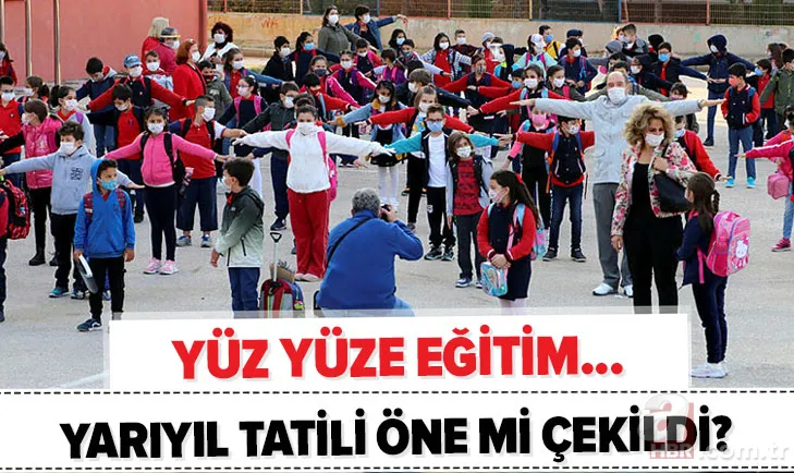 MEB duyurdu! Yarıyıl tatili öne mi çekildi? 2020-2021 sömestr tatili ne zaman başlıyor? Yüz yüze eğitim... 1