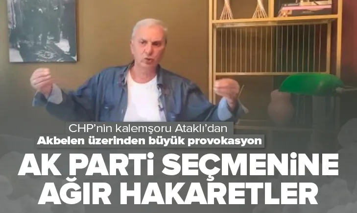 Ataklı’dan AK Parti seçmenine Akbelen üzerinden ağır hakaret