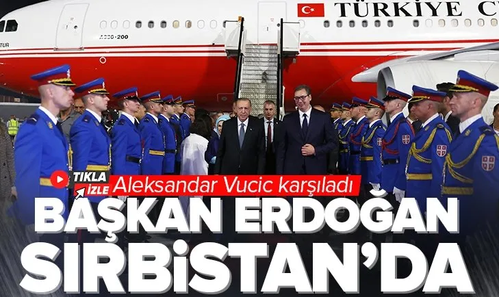 Son dakika: Başkan Erdoğan’ı Sırbistan’da! Cumhurbaşkanı Aleksandar Vucic karşıladı