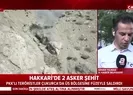 Son dakika: Hakkaride 2 asker şehit oldu