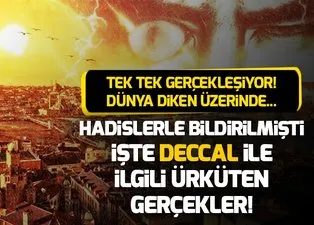 Tek tek ortaya çıkınca tüm dünya ürperdi! Deccal'ın alametleri...