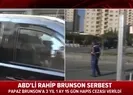 Son dakika: ABDli Papaz Brunson tahliye edildi