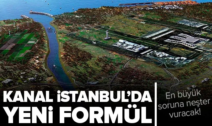 Kanal İstanbul’da yeni formül! İstanbul’un en büyük sorununa neşter vuracak
