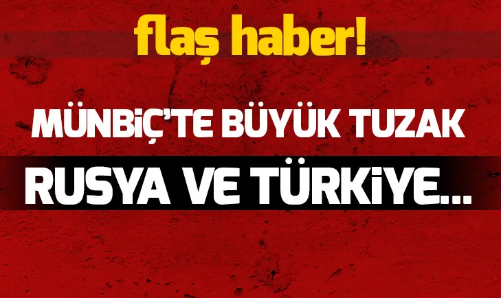 Münbiçte büyük oyun! Rusya ve Türkiyeyi karşı karşıya getirmek istiyorlar