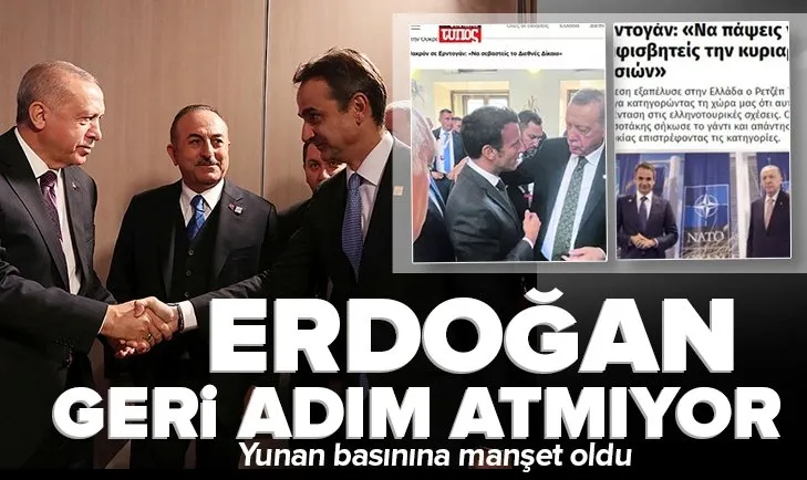 Yunan basınından flaş manşet! Erdoğan geri adım atmıyor