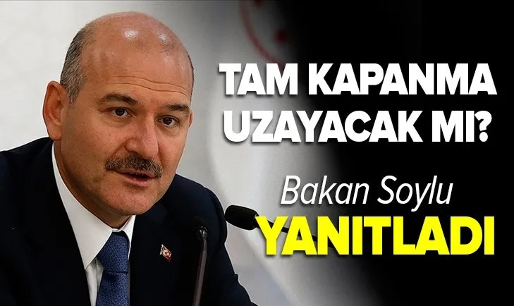 Son dakika: İçişleri Bakanı Süleyman Soylu yanıtladı! Tam kapanma uzatılacak mı?