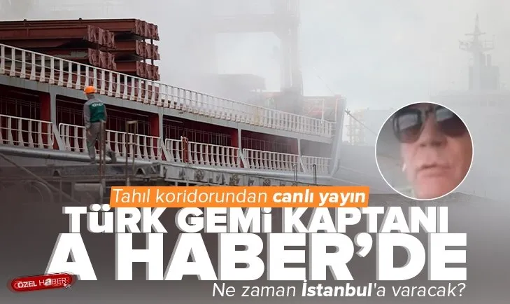 Türk gemi kaptanı Ahmet Yücel Alibeyler A Haber’de! Tahıl koridorundan canlı yayın