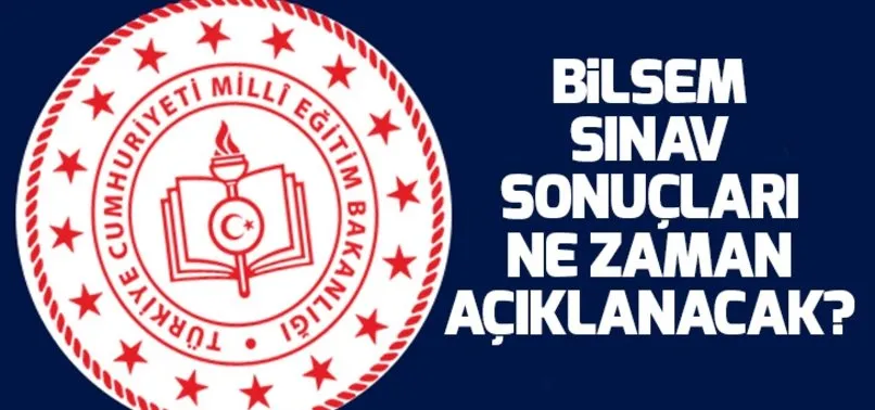 BİLSEM sınav sonuçları ne zaman açıklanacak? 2019 BİLSEM sınav sonuçları