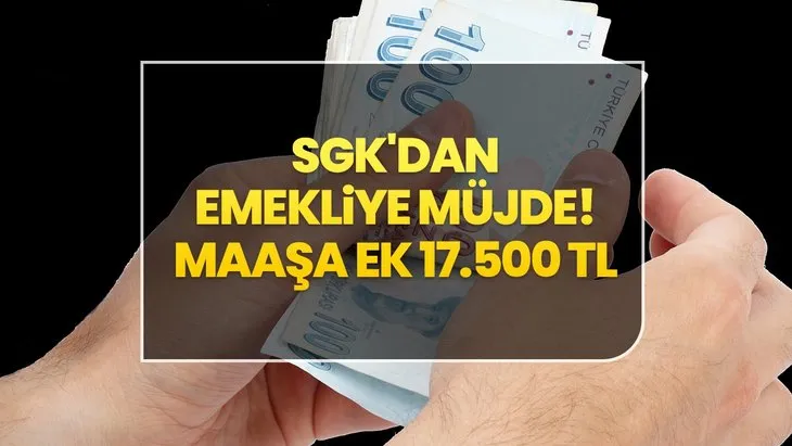 SGK’dan SSK ve Bağ-Kur Emeklilerine Çifte Müjde! Maaşlara 2.500 + 15.000 TL Ek Ödeme! En Düşük 10.350, 11.345 TL Alanlar...