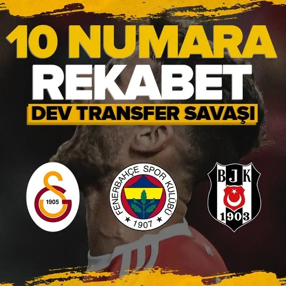 Galatasaray Fenerbahçe ve Beşiktaş arasında transfer savaşı! ’10 numara’ rekabeti