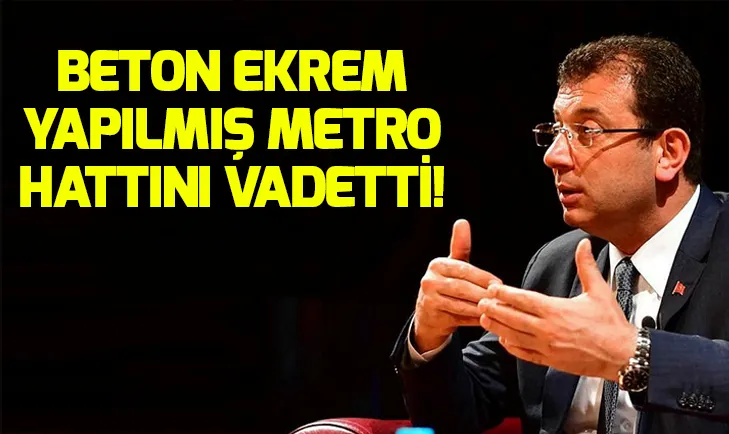 Ekrem İmamoğlu yapılmış metro hattını vadetti