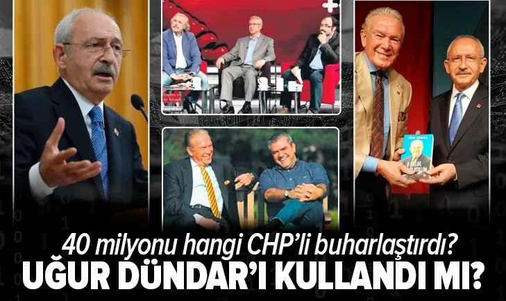 Son dakika: Kılıçdaroğlu, Uğur Dündar’ı kullandı mı? 40 milyonu hangi CHP’li buharlaştırdı?