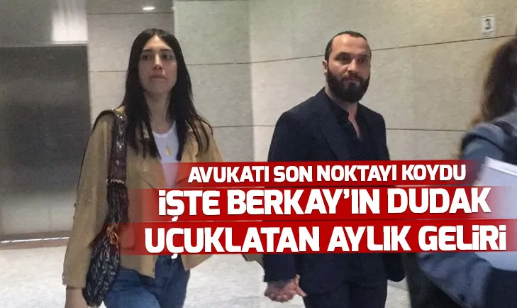 Berkay Şahinin avukatı son noktayı koydu! İşte Berkayın aylık geliri