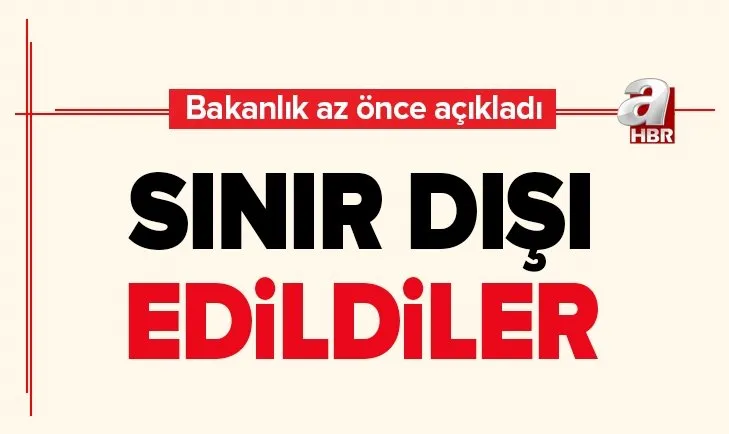 İçişleri Bakanlığı duyurdu: 338 Yabancı Terörist Savaşçı sınır dışı edildiler