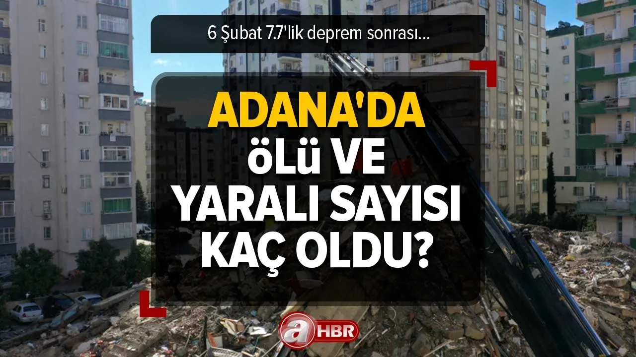 Adana'da ölü ve yaralı sayısı kaç oldu? 7 Şubat 7.7'lik deprem sonrası kaç bina yıkıldı? Adana DEPREM SON DAKİKA