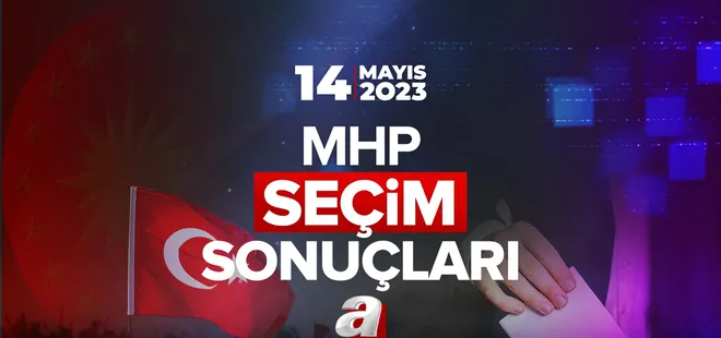 Milliyetçi Hareket Partisi kaç Milletvekili çıkardı? İl il seçim sonuçları! MHP OY ORANLARI 14 MAYIS!