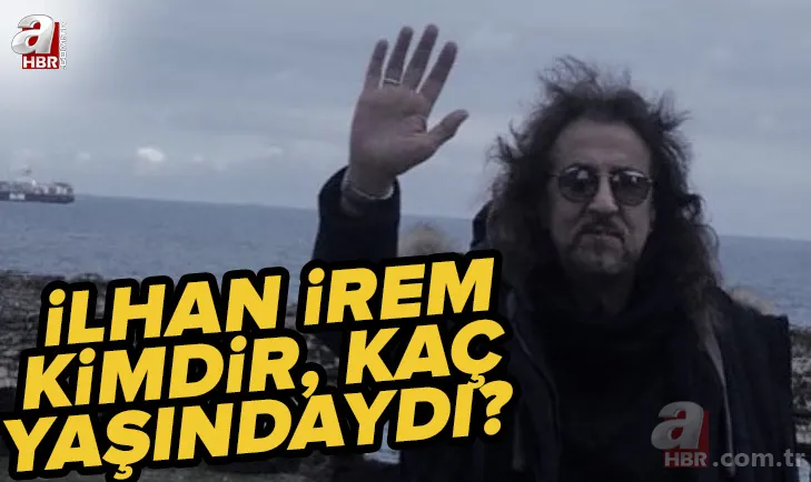 İlhan İrem neden öldü, hastalığı neydi? İlhan İrem kimdir, kaç yaşındaydı? İlhan İrem şarkıları hangileri? 1