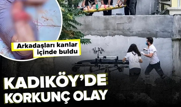 Kadıköy’de korkunç olay! Arkadaşları kanlar içinde buldu
