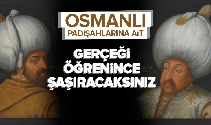 Osmanlı padişahlarına ait! Çok şaşıracaksınız