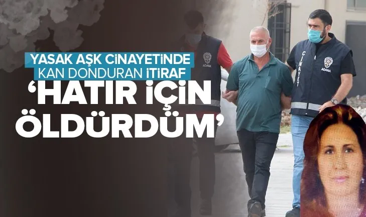 Adana’da yasak aşk cinayetinde dehşete düşüren itiraf: ’Hatır için öldürdüm’