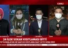 24 ildeki 2 günlük sokağa çıkma kısıtlaması sona erdi