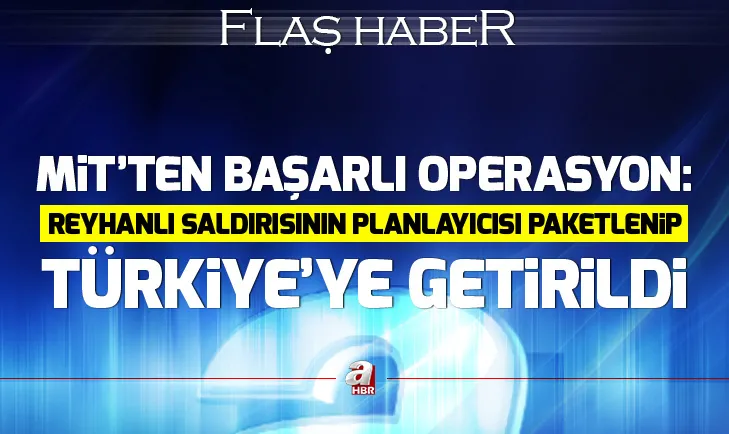 MİTten flaş operasyon: Reyhanlı saldırısının planlayıcısı Yusuf Nazik Türkiyeye getirdi
