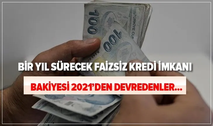 Acil nakit ihtiyacı olanlara müjde: Bir yıl sürecek faizsiz kredi imkanı! Bakiyesi 2021’e devredenler için...