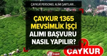 ÇAYKUR 1365 MEVSİMLİK İŞÇİ ALIMI 2023 | ÇAYKUR personel alımı başvuru nasıl yapılır, şartları neler?