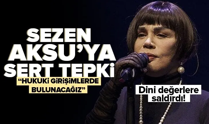 Dini değerlere saldıran Sezen Aksu’ya sert tepki: Hukuki girişimlerde bulunacağız