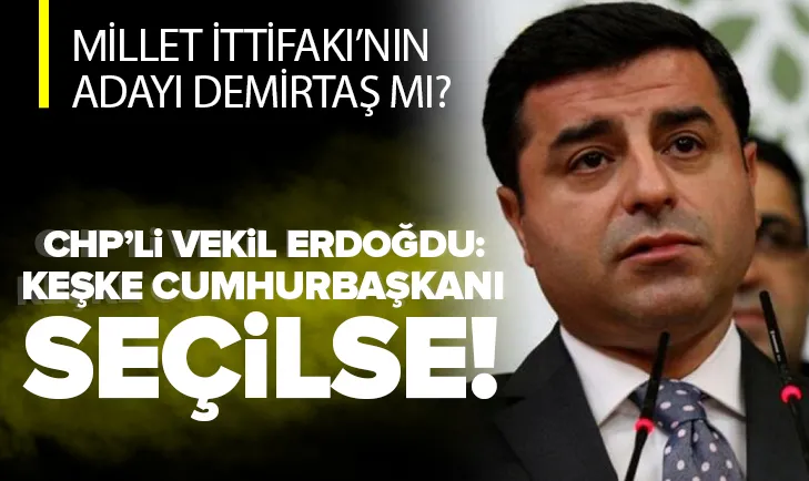 Millet İttifakı’nın adayı Demirtaş mı?