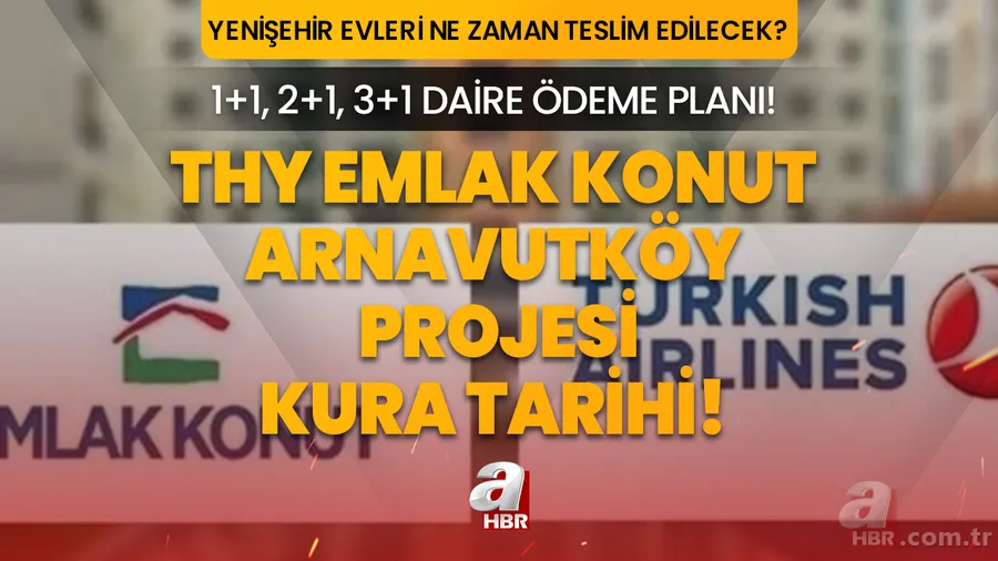 THY Emlak Konut Arnavutköy kura çekilişi ne zaman? Emlak Konut Yenişehir evleri ne zaman teslim edilecek? 1+1, 2+1, 3+1 daire ödeme planı! 1