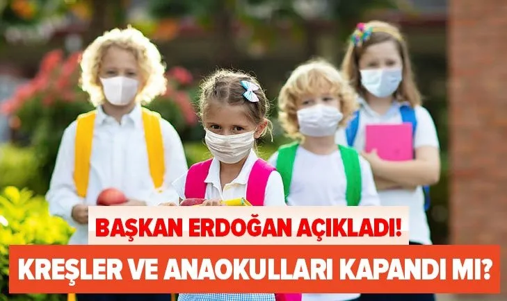 Özel anaokulları ve kreşler kapandı mı? Ana sınıfı ve kreşler hakkında Başkan Erdoğan’dan son dakika açıklaması