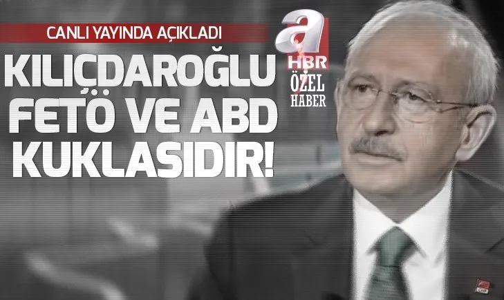 Kılıçdaroğlu FETÖ ve ABDnin kuklası