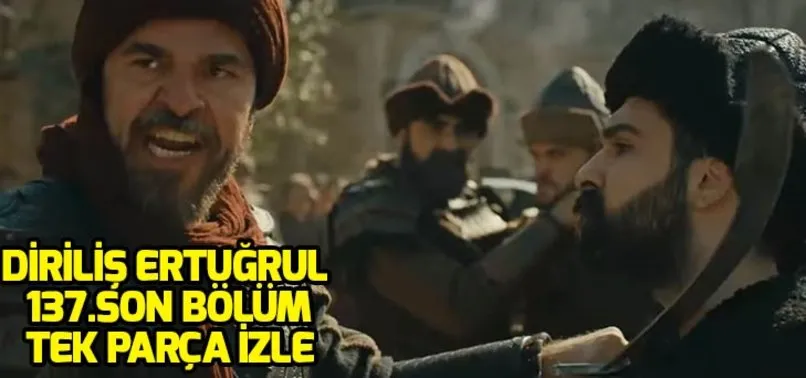 Dirilis Ertugrul 137 Son Bolum Tek Parca Izle Dirilis Ertugrul 138 Yeni Bolum Fragman