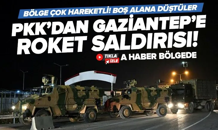 PKK’dan Gaziantep’e roket saldırısı!