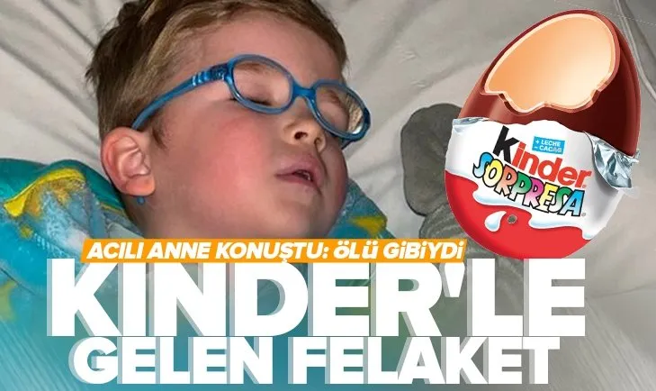 3 yaşındaki çocuk Kinder çikolatasıyla kabusu yaşadı! Dünyanın konuştuğu olay! Acılı anne oğlunun çektiği acıları böyle anlattı