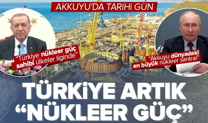 Türkiye artık nükleer güç oldu! Tarihi gün