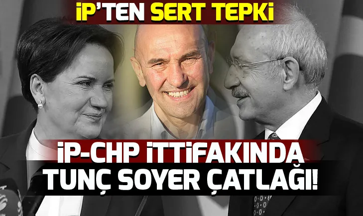 İYİ Parti-CHP ittifakında Tunç Soyer çatlağı!