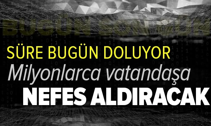 Borç yapılandırmasında süre bugün doluyor!