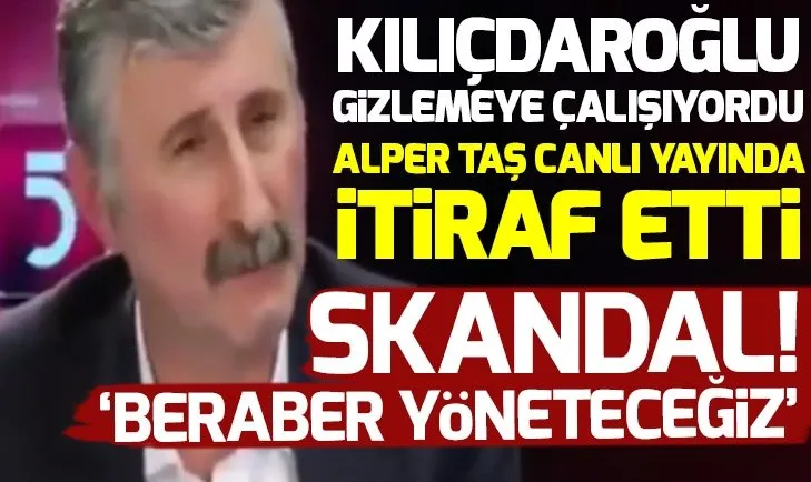 Kemal Kılıçdaroğlu gizlemeye çalışıyordu Alper Taş itiraf etti!