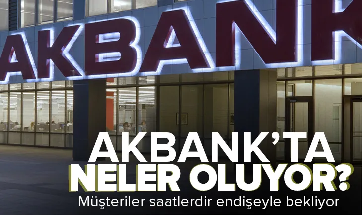 Akbankta ana sistem/bilgisayar çöktü! Müşteriler saatlerdir endişeyle bekliyor