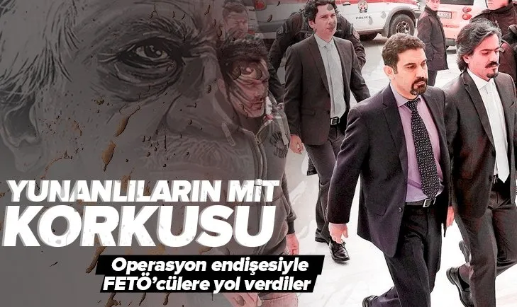 Türkiye’den korktular FETÖ’cüleri kaçırdılar! Yunanlıların MİT korkusu