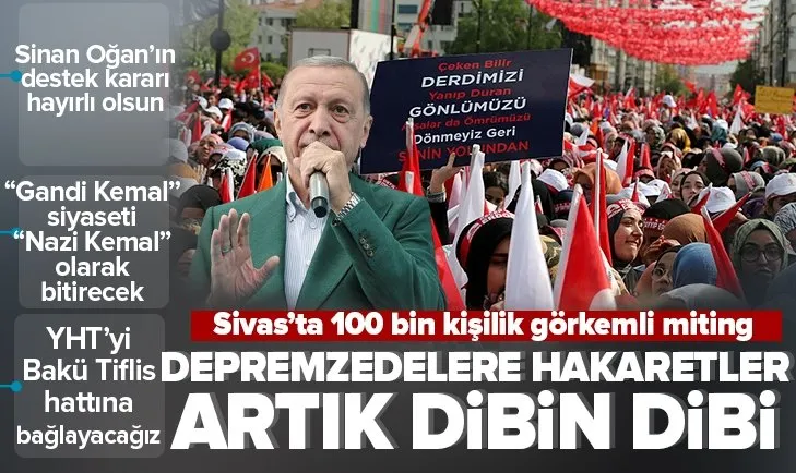 Sivas’ta 100 bin kişilik görkemli miting! Başkan Erdoğan: Depremzedelere yapılan hakaretler dibin dibidir