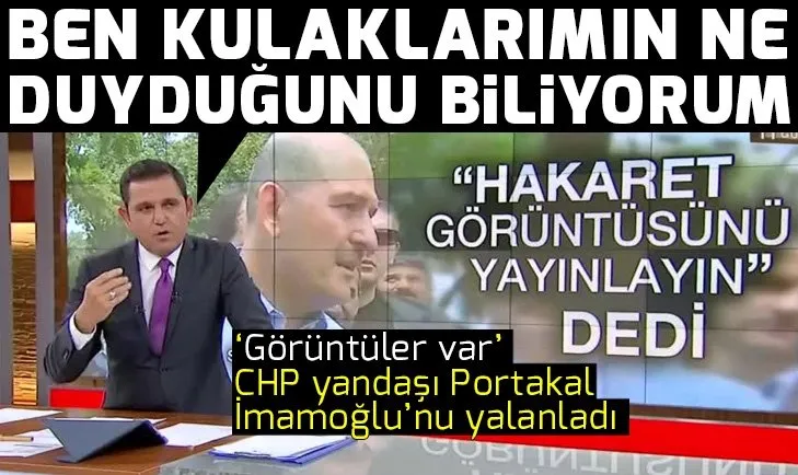 Fatih Portakal Ekrem İmamoğlu'nu yalanladı: Görüntüler var