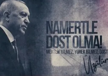 Başkan Erdoğan: Namertle dost olma üzülürsün!