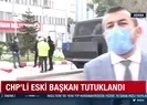 CHPli eski başkan rüşvetten tutuklandı